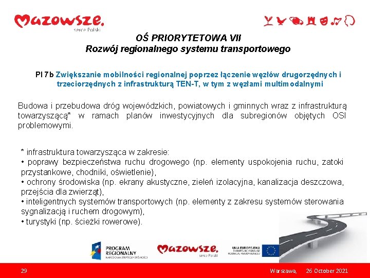 OŚ PRIORYTETOWA VII Rozwój regionalnego systemu transportowego PI 7 b Zwiększanie mobilności regionalnej poprzez