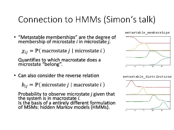 Connection to HMMs (Simon‘s talk) metastable_memberships • metastable_distributions 