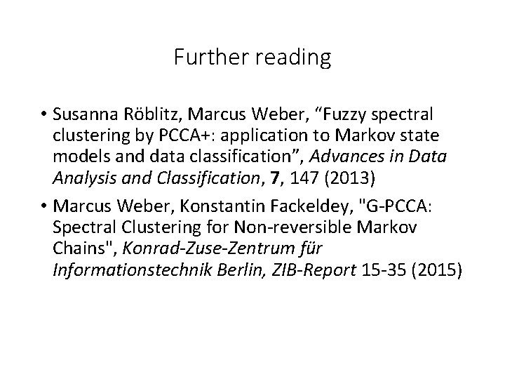 Further reading • Susanna Röblitz, Marcus Weber, “Fuzzy spectral clustering by PCCA+: application to