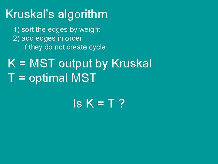 Kruskal’s algorithm 1) sort the edges by weight 2) add edges in order if