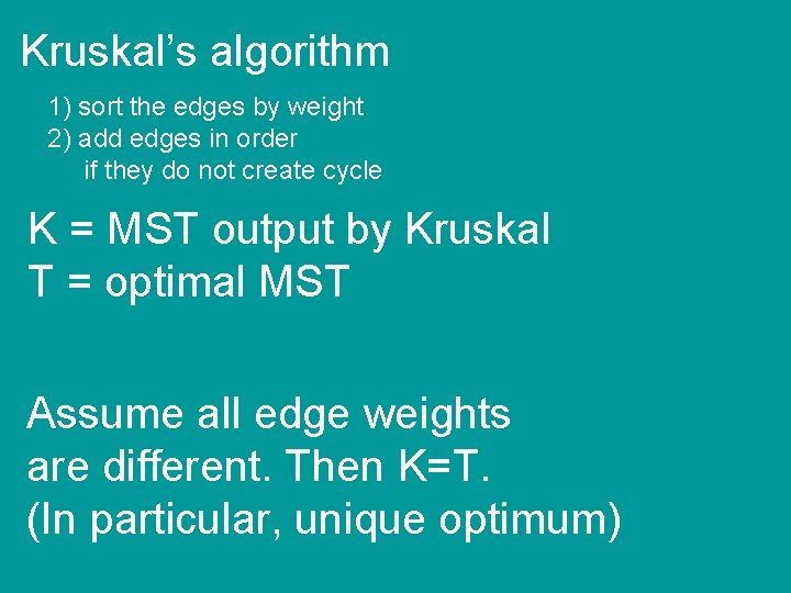 Kruskal’s algorithm 1) sort the edges by weight 2) add edges in order if