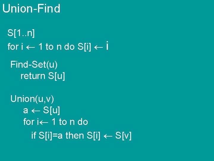 Union-Find S[1. . n] for i 1 to n do S[i] i Find-Set(u) return