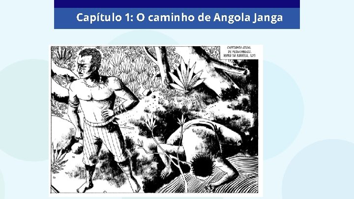 Capítulo 1: O caminho de Angola Janga 