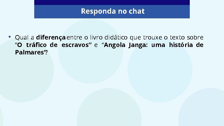 Responda no chat • Qual a diferença entre o livro didático que trouxe o