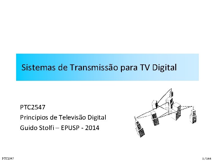 Sistemas de Transmissão para TV Digital PTC 2547 Princípios de Televisão Digital Guido Stolfi