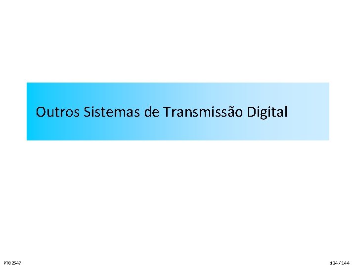 Outros Sistemas de Transmissão Digital PTC 2547 124 / 144 