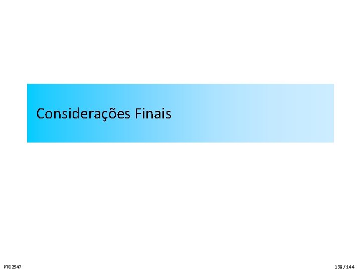 Considerações Finais PTC 2547 138 / 144 