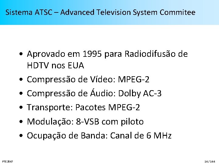 Sistema ATSC – Advanced Television System Commitee • Aprovado em 1995 para Radiodifusão de