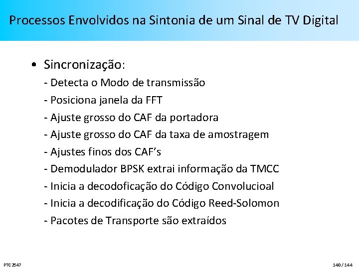 Processos Envolvidos na Sintonia de um Sinal de TV Digital • Sincronização: - Detecta