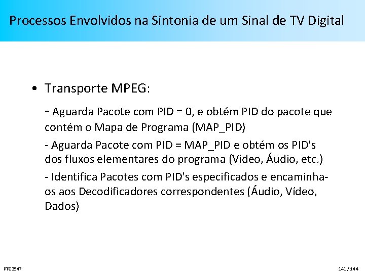 Processos Envolvidos na Sintonia de um Sinal de TV Digital • Transporte MPEG: -