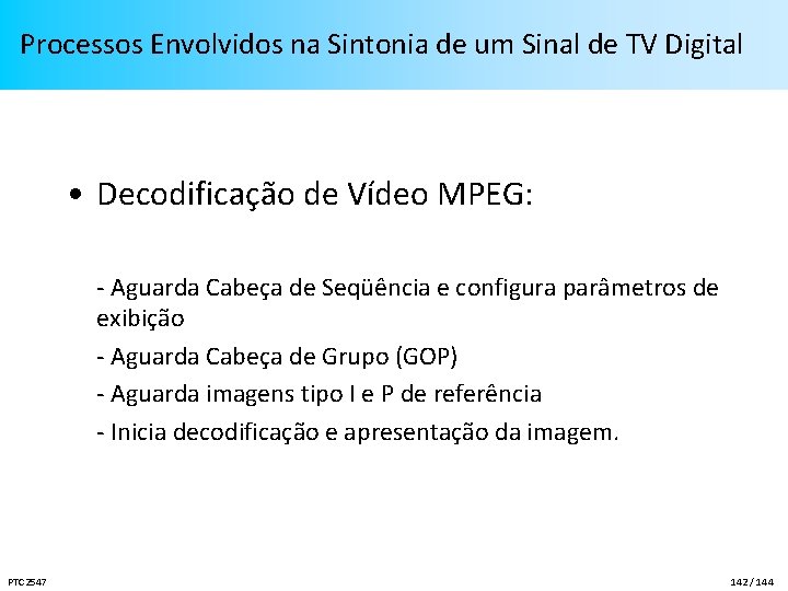 Processos Envolvidos na Sintonia de um Sinal de TV Digital • Decodificação de Vídeo