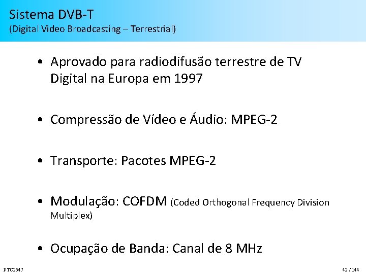 Sistema DVB-T (Digital Video Broadcasting – Terrestrial) • Aprovado para radiodifusão terrestre de TV