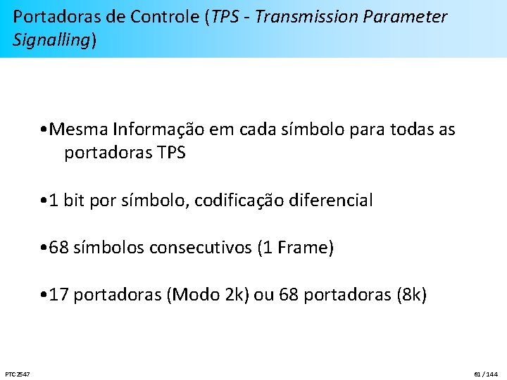 Portadoras de Controle (TPS - Transmission Parameter Signalling) • Mesma Informação em cada símbolo