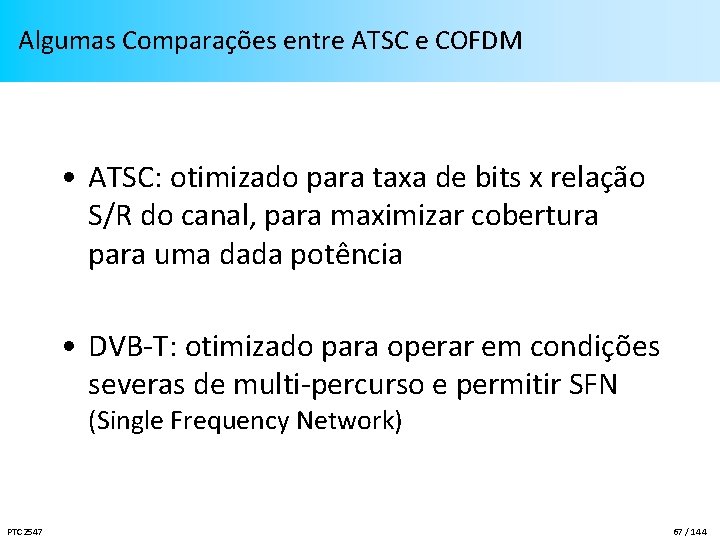 Algumas Comparações entre ATSC e COFDM • ATSC: otimizado para taxa de bits x