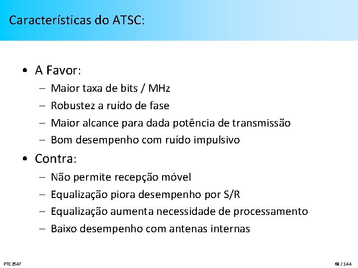 Características do ATSC: • A Favor: – – Maior taxa de bits / MHz