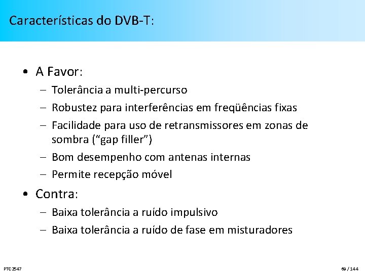 Características do DVB-T: • A Favor: – Tolerância a multi-percurso – Robustez para interferências