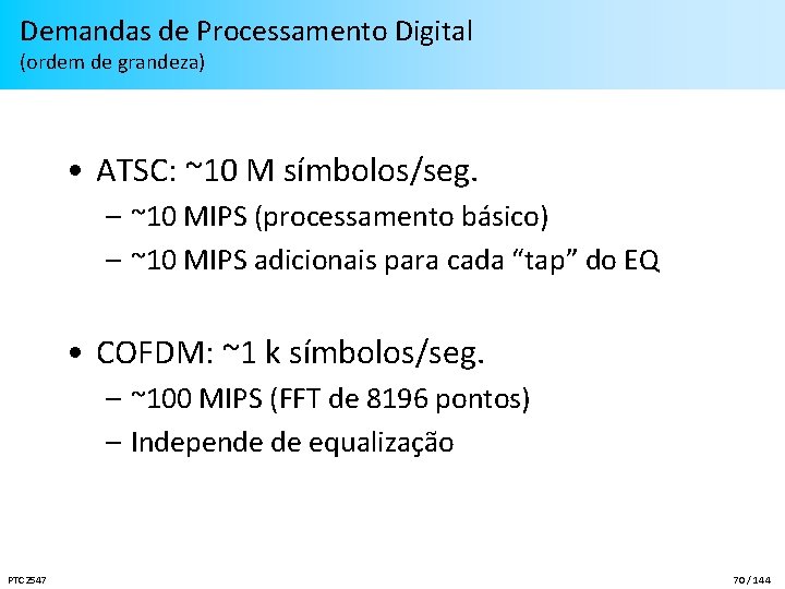 Demandas de Processamento Digital (ordem de grandeza) • ATSC: ~10 M símbolos/seg. – ~10