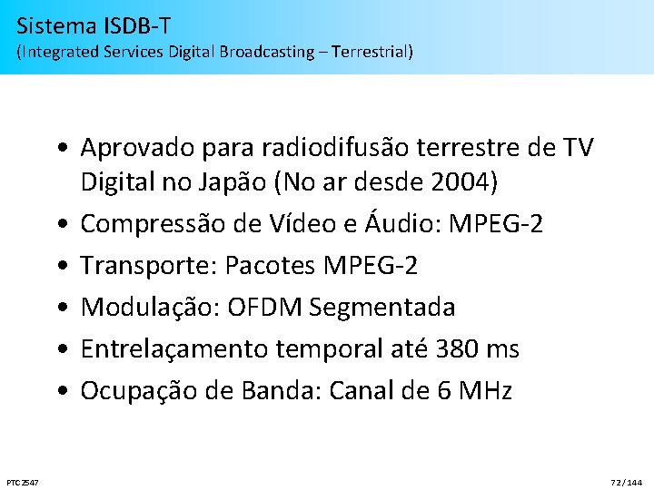 Sistema ISDB-T (Integrated Services Digital Broadcasting – Terrestrial) • Aprovado para radiodifusão terrestre de