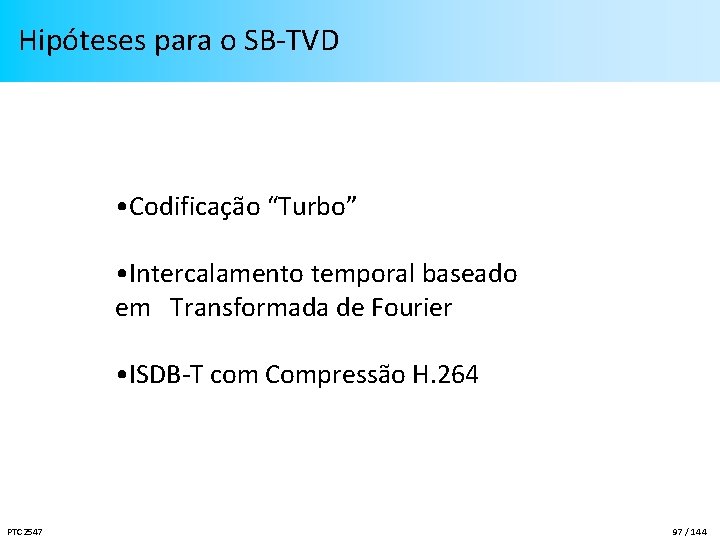 Hipóteses para o SB-TVD • Codificação “Turbo” • Intercalamento temporal baseado em Transformada de