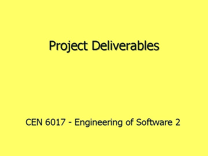 Project Deliverables CEN 6017 - Engineering of Software 2 