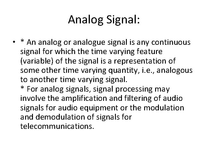 Analog Signal: • * An analog or analogue signal is any continuous signal for