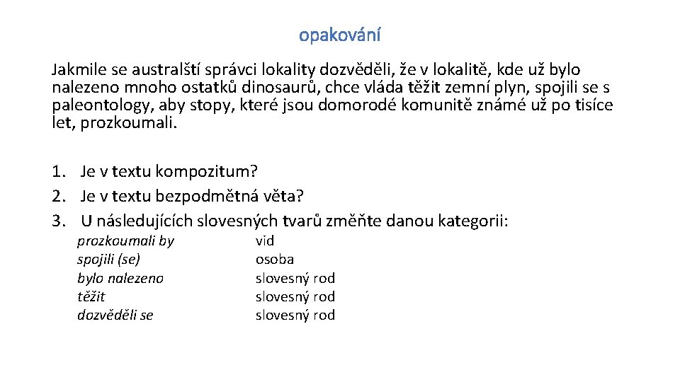 opakování Jakmile se australští správci lokality dozvěděli, že v lokalitě, kde už bylo nalezeno