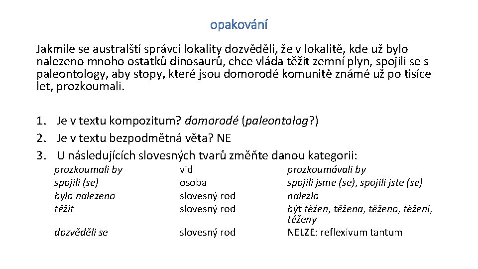 opakování Jakmile se australští správci lokality dozvěděli, že v lokalitě, kde už bylo nalezeno