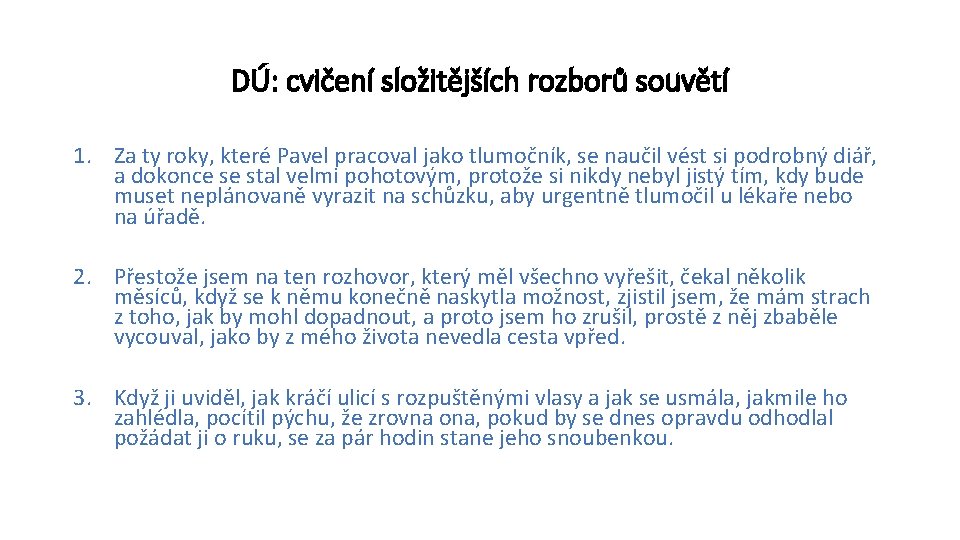 DÚ: cvičení složitějších rozborů souvětí 1. Za ty roky, které Pavel pracoval jako tlumočník,