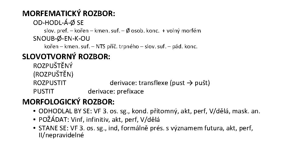 MORFEMATICKÝ ROZBOR: OD-HODL-Á-Ø SE slov. pref. – kořen – kmen. suf. – Ø osob.