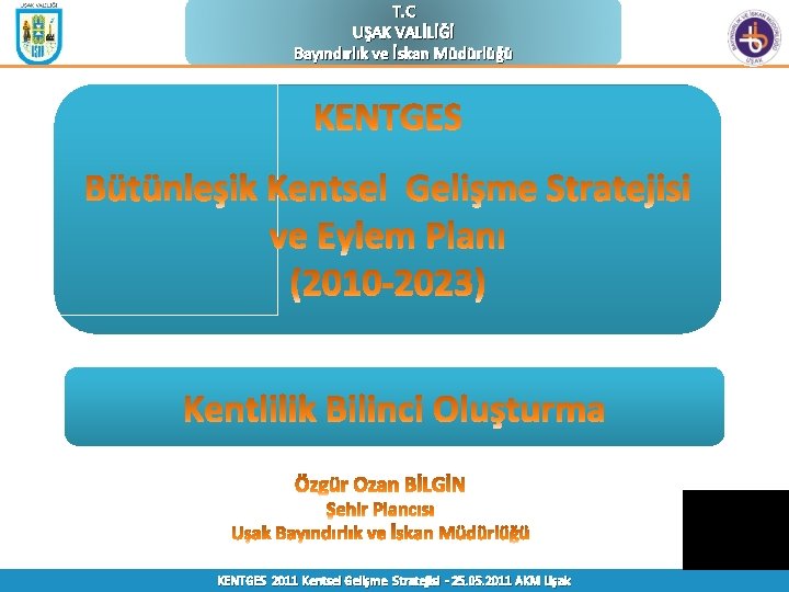 T. C UŞAK VALİLİĞİ Bayındırlık ve İskan Müdürlüğü KENTGES 2011 Kentsel Gelişme Stratejisi -