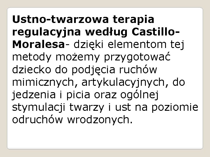 Ustno-twarzowa terapia regulacyjna według Castillo. Moralesa- dzięki elementom tej metody możemy przygotować dziecko do