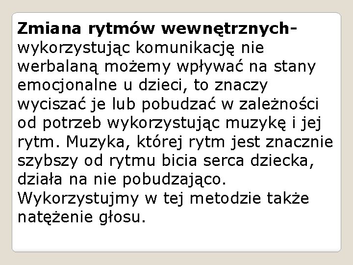 Zmiana rytmów wewnętrznychwykorzystując komunikację nie werbalaną możemy wpływać na stany emocjonalne u dzieci, to