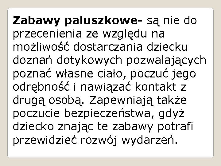 Zabawy paluszkowe- są nie do przecenienia ze względu na możliwość dostarczania dziecku doznań dotykowych