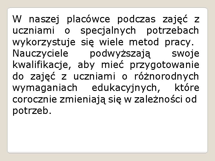 W naszej placówce podczas zajęć z uczniami o specjalnych potrzebach wykorzystuje się wiele metod