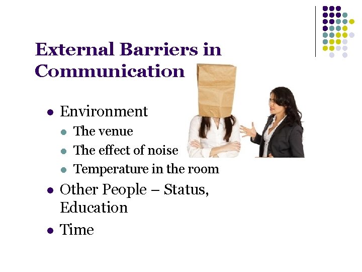 External Barriers in Communication l Environment l l l The venue The effect of