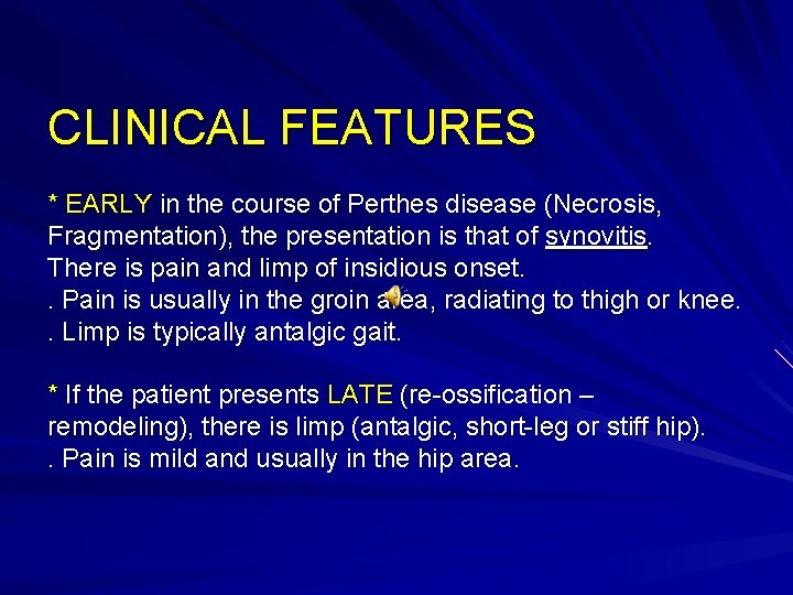 CLINICAL FEATURES * EARLY in the course of Perthes disease (Necrosis, Fragmentation), the presentation