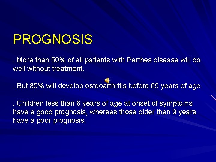 PROGNOSIS. More than 50% of all patients with Perthes disease will do well without