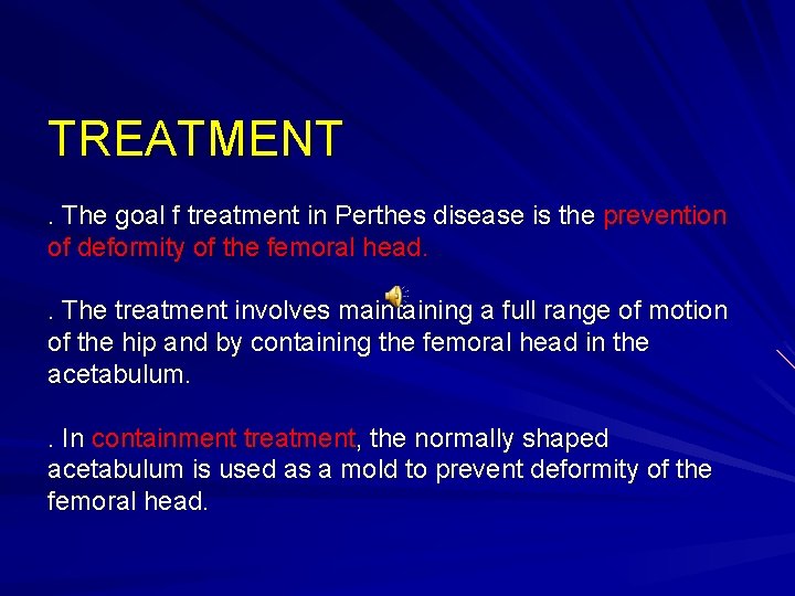 TREATMENT. The goal f treatment in Perthes disease is the prevention of deformity of