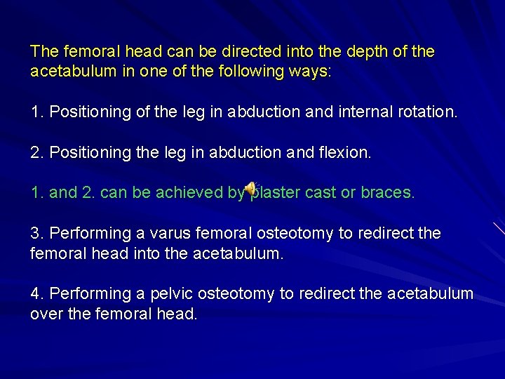 The femoral head can be directed into the depth of the acetabulum in one