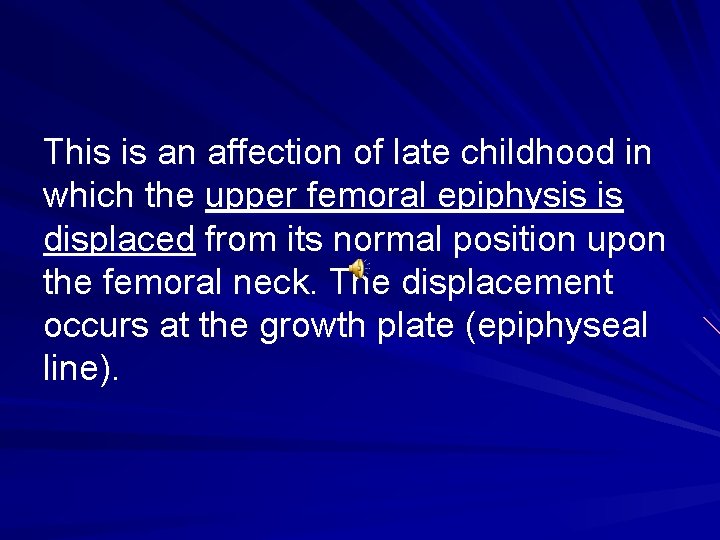 This is an affection of late childhood in which the upper femoral epiphysis is