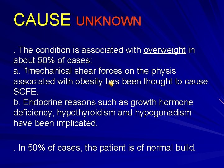 CAUSE UNKNOWN. The condition is associated with overweight in about 50% of cases: a.