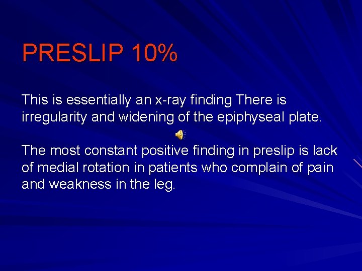 PRESLIP 10% This is essentially an x-ray finding There is irregularity and widening of