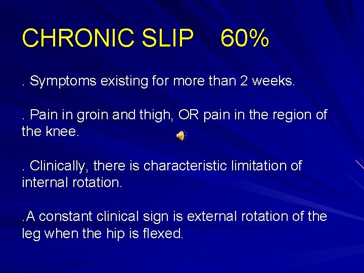 CHRONIC SLIP 60% . Symptoms existing for more than 2 weeks. . Pain in