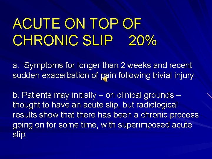 ACUTE ON TOP OF CHRONIC SLIP 20% a. Symptoms for longer than 2 weeks