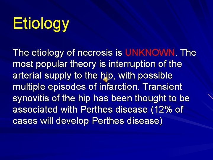 Etiology The etiology of necrosis is UNKNOWN. The most popular theory is interruption of