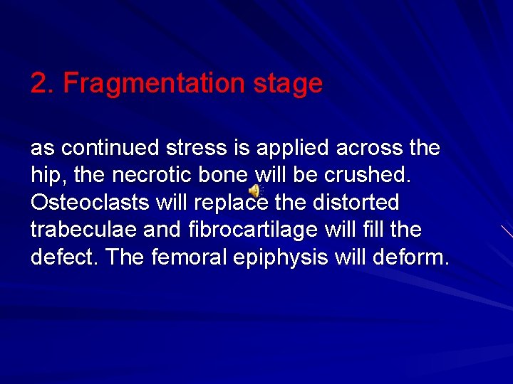 2. Fragmentation stage as continued stress is applied across the hip, the necrotic bone