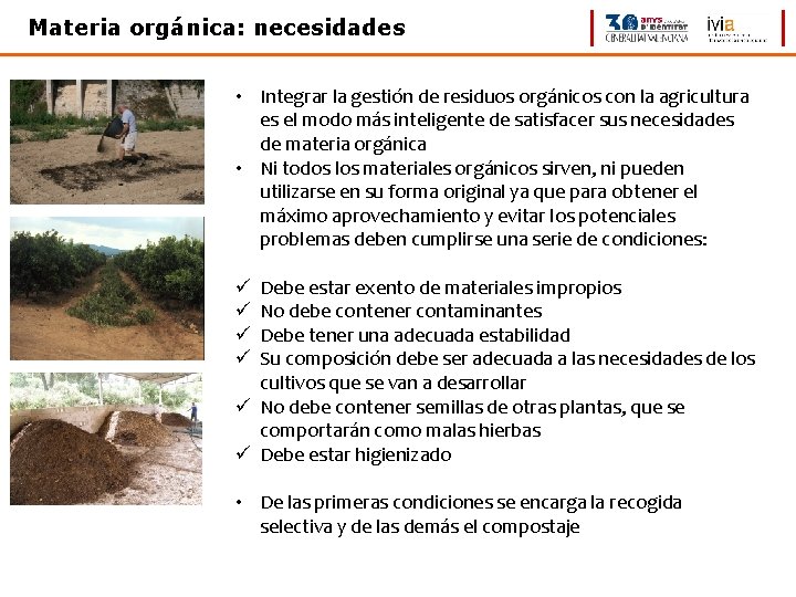 Materia orgánica: necesidades • Integrar la gestión de residuos orgánicos con la agricultura es
