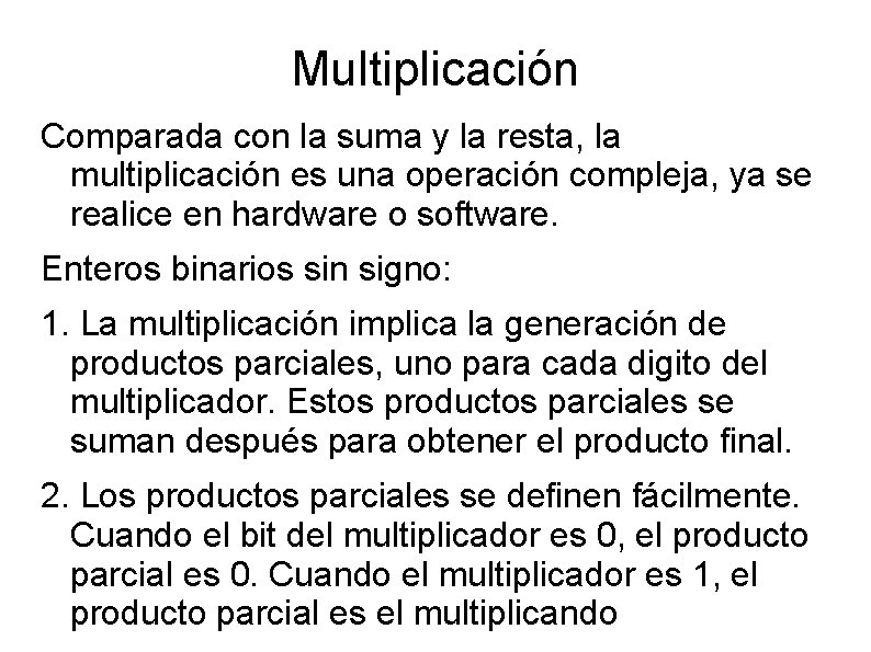 Multiplicación Comparada con la suma y la resta, la multiplicación es una operación compleja,