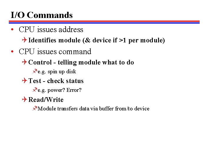 I/O Commands • CPU issues address Q Identifies module (& device if >1 per I/O Commands • CPU issues address Q Identifies module (& device if >1 per
