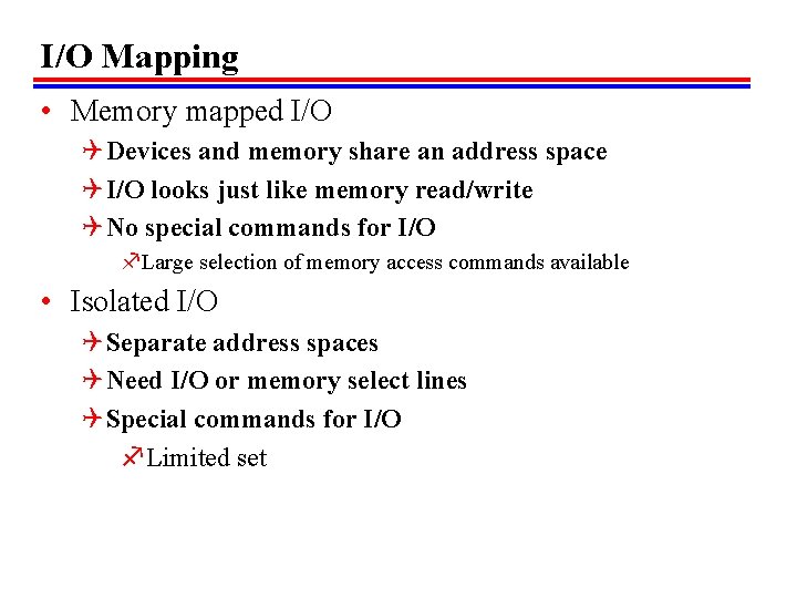 I/O Mapping • Memory mapped I/O Q Devices and memory share an address space I/O Mapping • Memory mapped I/O Q Devices and memory share an address space
